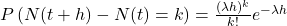 P\left(N(t + h) - N(t) = k\right) = \frac{(\lambda h)^k}{k!} e^{-\lambda h}